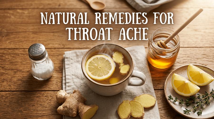 Top 10 Natural Remedies for Throat Ache That Bring Fast Relief
